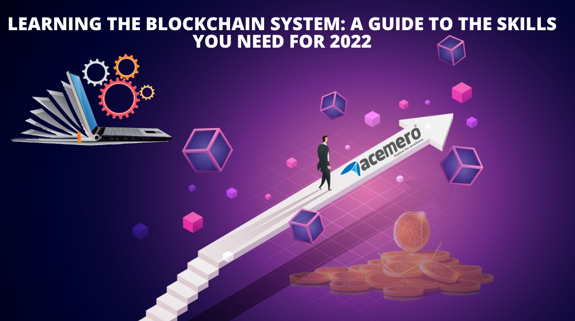 Learning the Blockchain system: A Guide to the Skills You Need for 2022