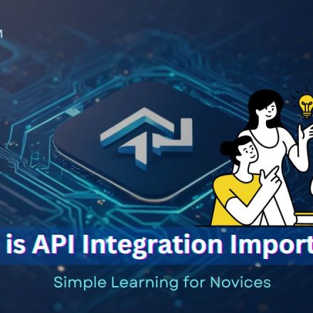 Why is API Integration Important? Simple Learning for Novices